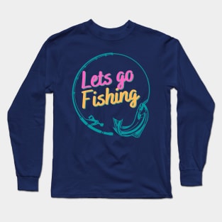 Lets Go Fishing - Happy Fishing Day Long Sleeve T-Shirt